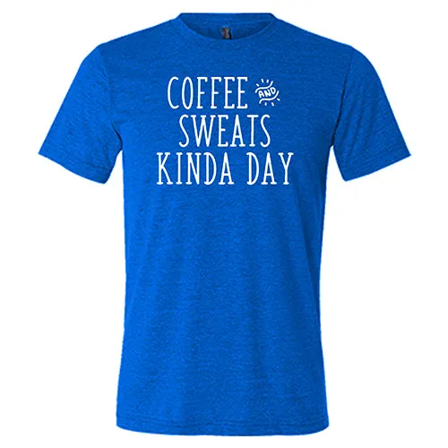 Coffee & Sweats Kind Of Day Shirt Unisex