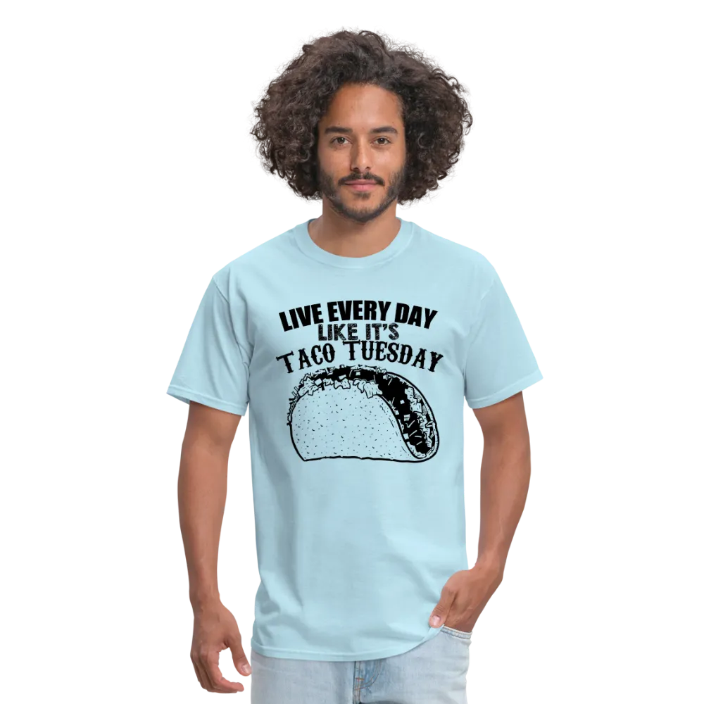 Live Every Day Like It's Taco Tuesday Men's T-Shirt